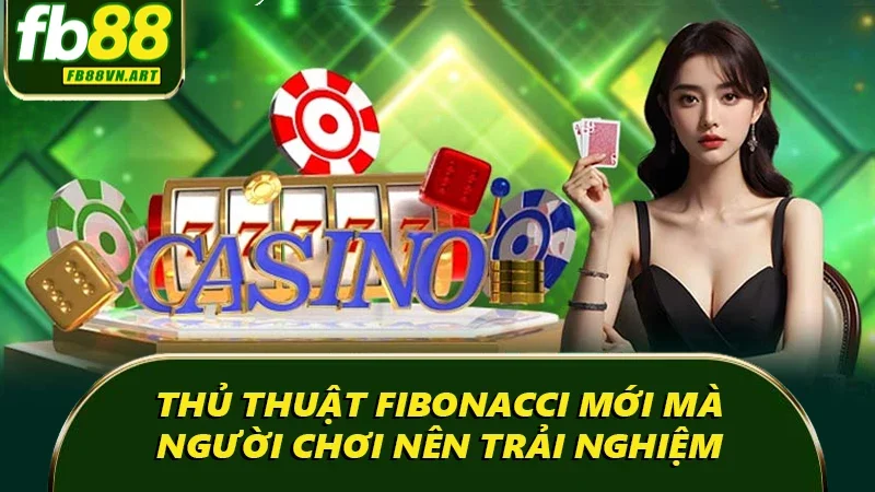 Thủ thuật Fibonacci mới mà người chơi nên trải nghiệm